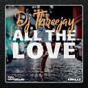 DJ ThreeJay - All The Love Original Mix