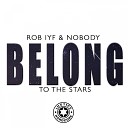 Rob IYF Nobody - Belong To The Stars Original Mix