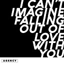 Agency - I Can t Imagine Falling Out of Love With You Original…