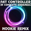 Fat Controller - In Complete Darkness Nookie Remix