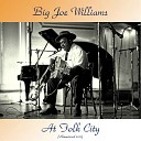 Big Joe Williams - Trouble Gonna Take Me to My Grave Remastered…