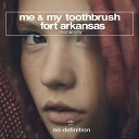 Me My Toothbrush Fort Arkansas - Monarchy Original Club Mix