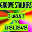 Groove Stalkers - I Want To Believe Extended Mix