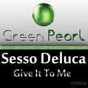 Sesso Deluca - Give It To Me Original Mix