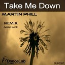 Martin Phill - Take Me Down Aaron Scott Remix