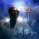 Low Deep T - Let Me Love U Radio Mix