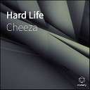 Cheeza - Hard Life