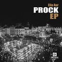 Elio Aur - Prock Original Mix