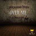 Underground Utopia - Over Me Astral Fury Original Mix