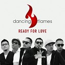 Dancing Flames - Ready For Love