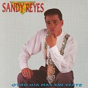Sandy Reyes - Mi Novia Mi Amante y Mujer