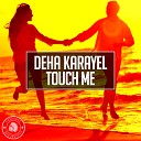 Deha Karayel - Touch Me Radio Edit