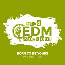 Hard EDM Workout - Born To Be Yours Instrumental Workout Mix 140…