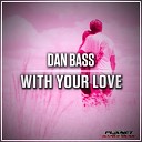 Dan Bass - With Your Love Radio Edit