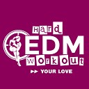 Hard EDM Workout - Your Love Workout Mix Edit 140 bpm