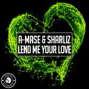 A Mase Sharliz - Lend Me Your Love Original Mix