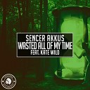 Sencer Akkus feat Kate Wild - Wasted All Of My Time Original Mix