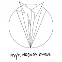 myr - Nobody Knows