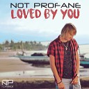 Not Profane - Loved by You