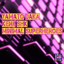 Yamato Daka Kenji Shk - Minimal Superheroes Radio Mix