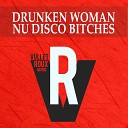 Nu Disco Bitches - Drunken Woman Tech Groove Mix