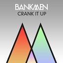 Bankmen - Crank It Up Extended Mix