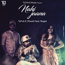 Tatva K Mwatt feat Ragini - Nai Jaana