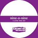 nine o nine - I Love You So Original Mix