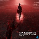 Six Realms EGO - Your Name Original Mix