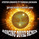 Stefan Groove feat Tameka Jackson - Do You Want It Right Now Dancing Divaz Remix