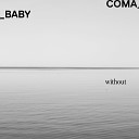 Coma Baby - Without Original Mix