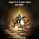 Angel P Franky Show - Eclypse Original Mix