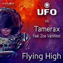 UFO Tamerax feat Zoe VanWest - Flying High Tamerax Feat Zoe VanWest Remix