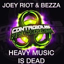 Joey Riot Bezza - Heavy Music Is Dead Original Mix