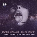 Caballero feat Somosaudio - World Exist Original Mix