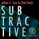 Johan S - Lost In That Track Original Mix