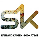Harland Kasten - Look At Me Original Mix