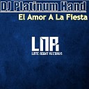 DJ Platinum Hand - El Amor A La Fiesta Original Mix