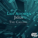 Ladi Adiosoul feat. Jigga - The Calling (Original Mix)