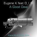 Eugene K feat D I M - A Good Deal Xmania Remix