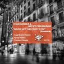 Ivan Gomez Micky Friedmann - Never Let The Party Stop Sagi Kariv Remix