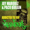 Joy Marquez Paco Buggin - Addicted To You Original Mix