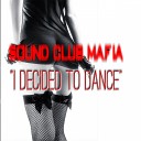 Sound Club Mafia - I Decided to Dance Original