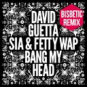 David Guetta Feat Sia - Bang My Head Bisbetic Remix