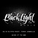 DJ E Clyps feat Tara Jamelle - Give It To Me Extended Blacklight Bass Mix