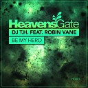 DJ T H feat Robin Vane - Be My Hero Original Mix