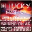 Anise K feat Bella Blue amp DJ Stylezz amp DJ Kirillich and Kuba amp Ne… - Walking On Air DJ Lucky Mash Up