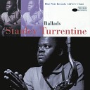 Stanley Turrentine - They All Say I m The Biggest Fool