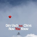 Dim Vach feat Chrys - Now You Know