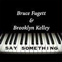 Bruce Fugett Brooklyn Kelley - Say Something